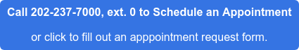 Call 202-237-7000, ext. 0 to Schedule an Appointment or click to fill out an apppointment request form.